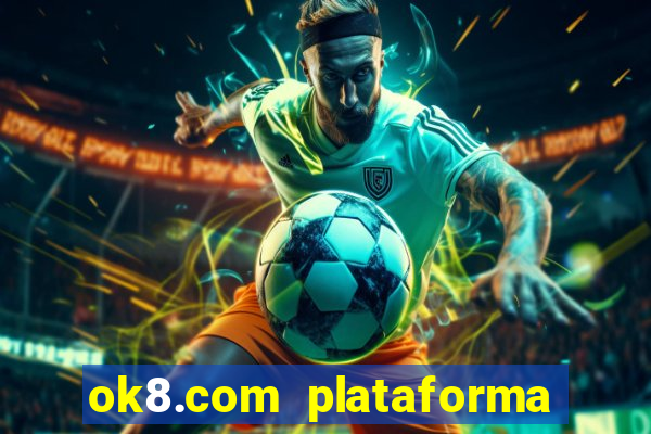 ok8.com plataforma de jogos